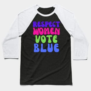 Vote Blue to Respect Women! Baseball T-Shirt